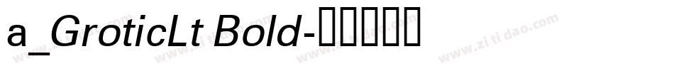 a_GroticLt Bold字体转换